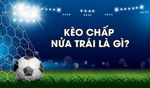 Khái niệm về kèo chấp 1/2