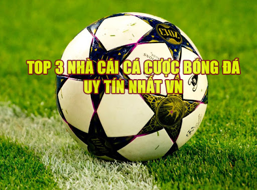 3 nhà cái nào đang được yêu thích tại Việt Nam?