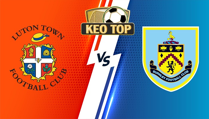 Luton vs Burnley – Soi kèo bóng đá 01h30 04/10/2023 – Ngoại Hạng Anh